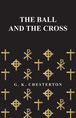 The Ball and the Cross by Chesterton, G. K.
