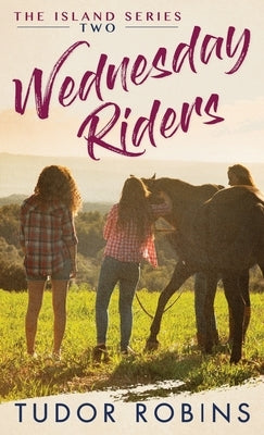 Wednesday Riders: A story of summer friendships, love, and lessons learned by Robins, Tudor