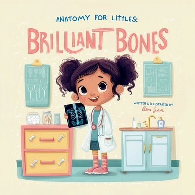 Anatomy for Littles: Brilliant Bones by Jam, Ava