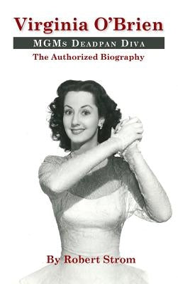 Virginia O'Brien: MGM's Deadpan Diva (hardback) by Strom, Robert