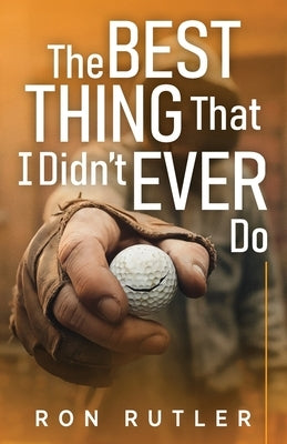 The Best Thing That I Didn't Ever Do by Rutler, Ron