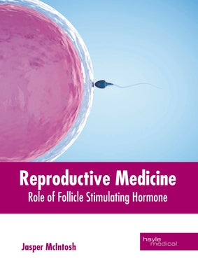 Reproductive Medicine: Role of Follicle Stimulating Hormone by McIntosh, Jasper