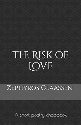 The Risk of Love: A short poetry chapbook by Taylor, Kat Jade