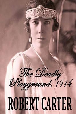 The Deadly Playground 1914: The Barrington Quintet Volume 1 by Carter, Robert