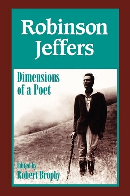 Robinson Jeffers: The Dimensions of a Poet by Brophy, Robert J.