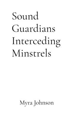 Sound Guardians Interceding Minstrels by Johnson, Myra L.