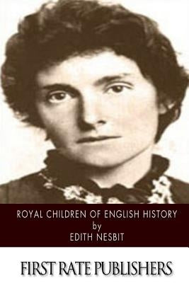 Royal Children of English History by Nesbit, Edith