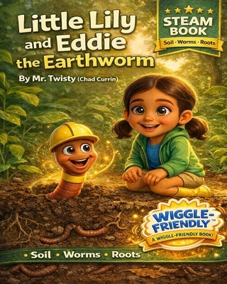 Little Lily and Eddie the Earthworm: A Fun STEM Picture Book About Worms, Soil Science, Decomposition, and Plant Growth for Curious Kids and Classroom by Twisty