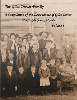 The Giles Driver Family: A Compilation of the Descendants of Giles Driver - Isle of Wight County, Virginia by Black Blackmon, Susan Diane
