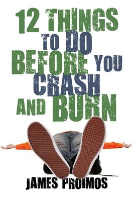 12 Things to Do Before You Crash and Burn by Proimos III, James