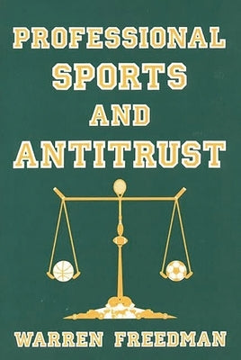 Professional Sports and Antitrust by Freedman, Warren