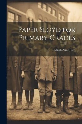 Paper Sloyd for Primary Grades by Rich, Ednah Anne