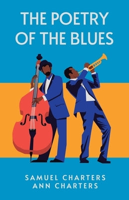 The Poetry of the Blues: Samuel Charters, Ann Charters by Samuel Charters, Ann Charters