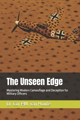 The Unseen Edge: Mastering Modern Camouflage and Deception for Military Officers by Van Houte, Cor P. M.