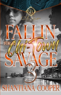 Fallin For A Chi-Town Savage 3: An African American Romance: The Finale by Cooper, Shantiana