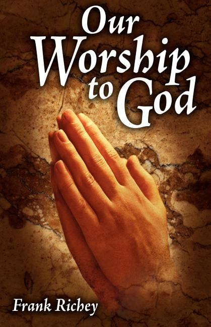 Our Worship To God by Richey, Frank