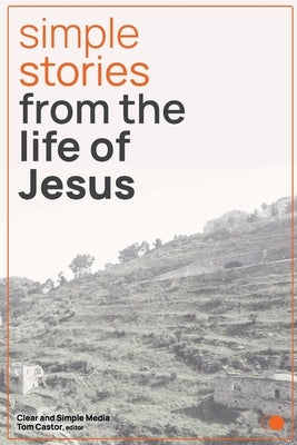 Simple Stories from the Life of Jesus by Media, Clear And Simple