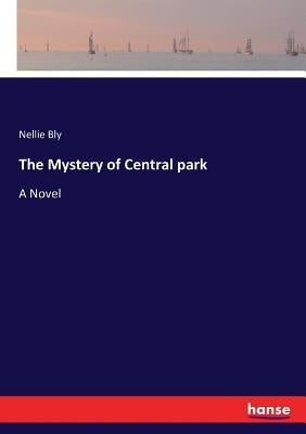 The Mystery of Central park by Bly, Nellie