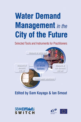 Water Demand Management in the City of the Future: Selected Tools and Instruments for Practitioners by Kayaga, Sam