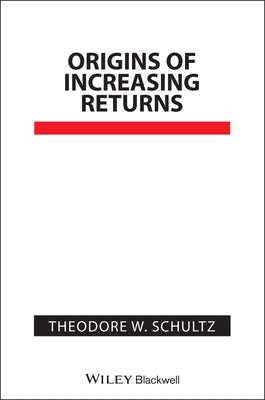 Origins of Increasing Returns by Schultz, Theodore W.
