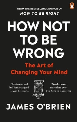 How Not to Be Wrong: The Art of Changing Your Mind by O'Brien, James