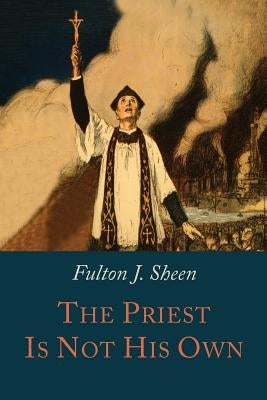 The Priest is Not His Own by Sheen, Fulton J.