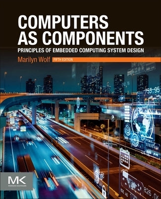 Computers as Components: Principles of Embedded Computing System Design by Wolf, Marilyn
