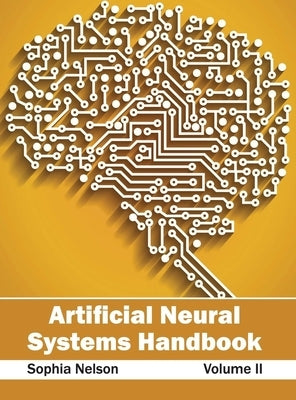 Artificial Neural Systems Handbook: Volume II by Nelson, Sophia