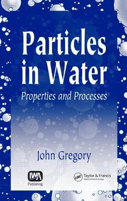 Particles in Water: Properties and Processes by Gregory, John