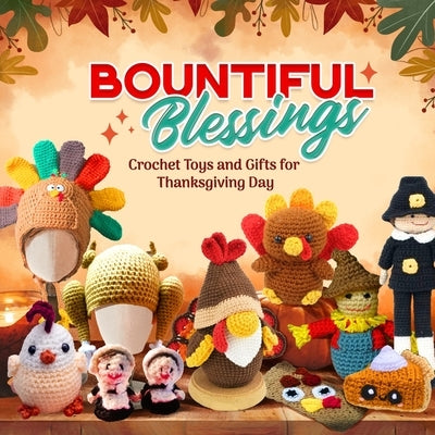 Bountiful Blessings: Crochet Toys and Gifts for Thanksgiving Day by Lyons, Sam