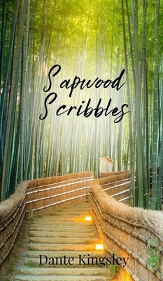 Sapwood Scribbles by Kingsley, Dante