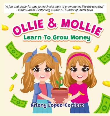 Ollie & Mollie Learn To Grow Money by Lopez-Cordero, Arleny