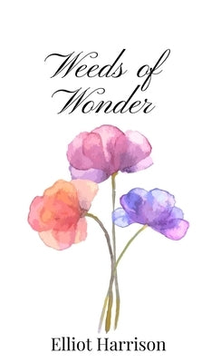 Weeds of Wonder by Harrison, Elliot