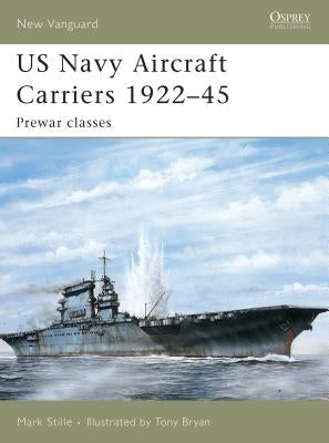 US Navy Aircraft Carriers 1922-45: Prewar Classes by Stille, Mark