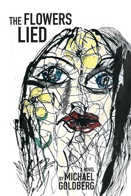 The Flowers Lied by Goldberg, Michael