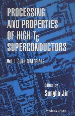 Processing and Properties of High-Tc Superconductors - Volume 1: Bulk Materials by Jin, Sungho