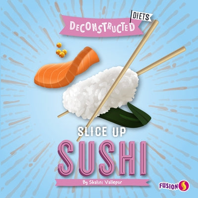 Slice Up Sushi by Vallepur, Shalini