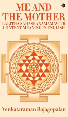 Me and the Mother: Lalitha Sahasranamam with content meaning in English by Venkataraman Rajagopalan