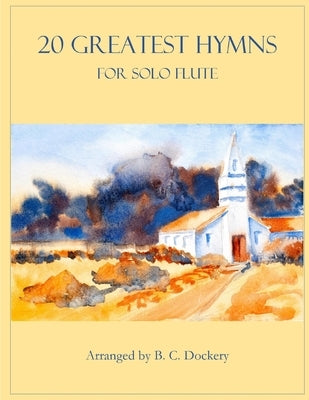 20 Greatest Hymns for Solo Flute by Dockery, B. C.
