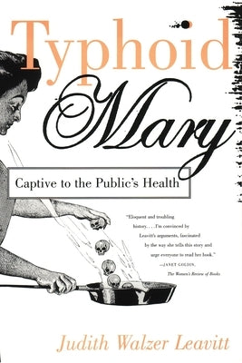 Typhoid Mary: Captive to the Public's Health by Leavitt, Judith Walzer