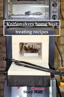 Knifemakers home heat treating recipes by Hall, Stacy