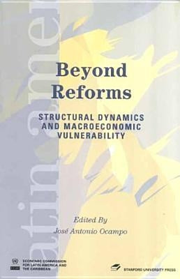 Beyond Reforms: Structural Dynamics and Macroeconomic Vulnerability by Ocampo, José Antonio