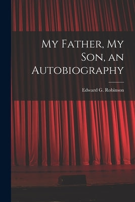 My Father, My Son, an Autobiography by Robinson, Edward G. 1933-1974