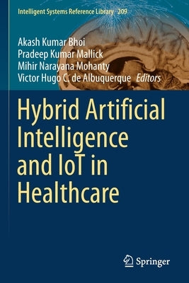 Hybrid Artificial Intelligence and Iot in Healthcare by Kumar Bhoi, Akash
