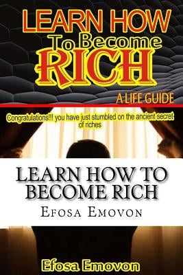 Learn how to become rich: A life guide by Emovon, Efosa Emmanuel