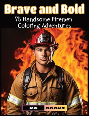 Brave & Bold: Handsome Firemen Coloring Adventures: Great for Fans of Firemen by Schlicht, Ka