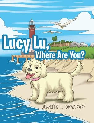 Lucy Lu, Where Are You? by Grazioso, Jennifer L.