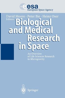 Biological and Medical Research in Space: An Overview of Life Sciences Research in Microgravity by Moore, David