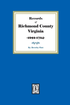 Records of Richmond County, Virginia, 1692-1724 by Fleet, Beverley