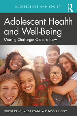 Adolescent Health and Well-Being: Meeting Challenges Old and New by Kang, Melissa